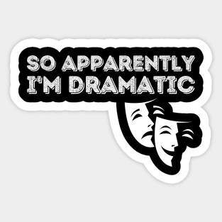 So Apparently I'm Dramatic Sticker